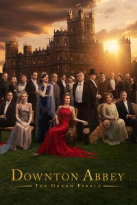 Dinh Thự Downton: Hồi Kết Huy Hoàng (Downton Abbey: The Grand Finale) [2025]